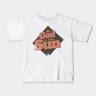 MY GOD IS THE SUN Kids T-Shirt